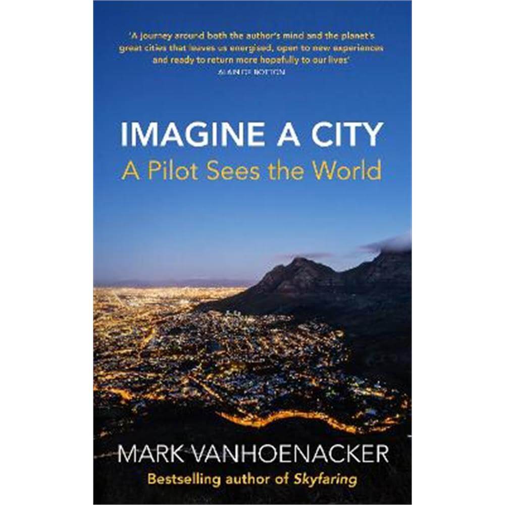 Imagine a City: A Pilot Sees the World (Hardback) - Mark Vanhoenacker